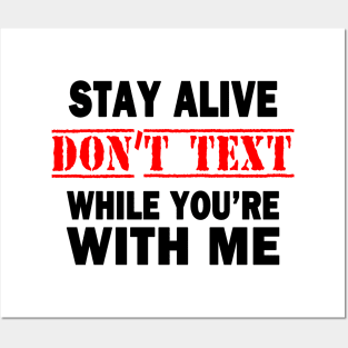 Stay Alive.  Don't Text While You're With Me Posters and Art